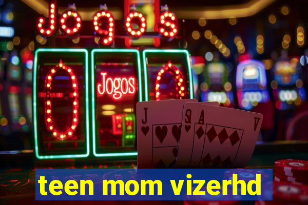 teen mom vizerhd